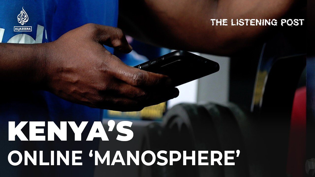 Kenya's exploding 'manosphere' | The Listening Post