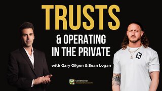 TRUSTS AND OPERATING IN THE PRIVATE | with Gary Gilgen & Sean Logan