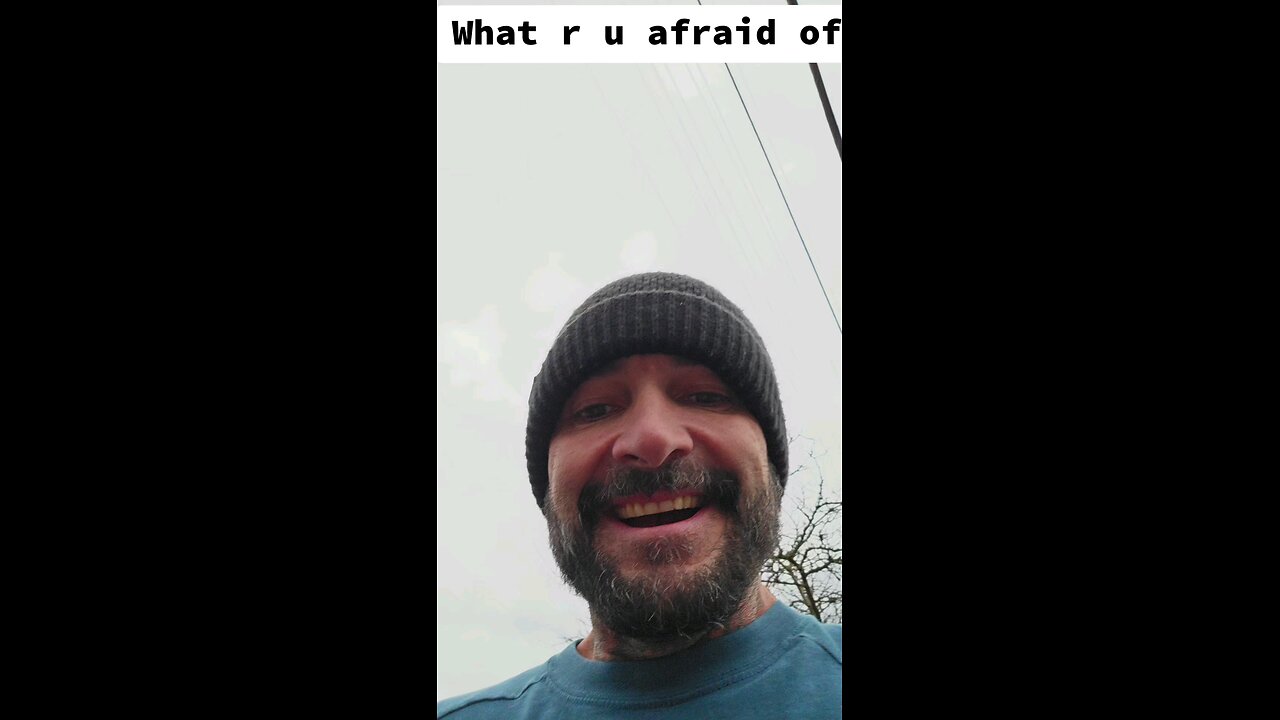 What are you afraid of?