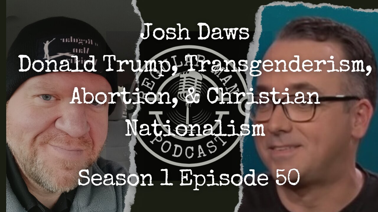 Josh Daws Donald Trump Transgenderism Abortion and Christian Nationalism S1E50