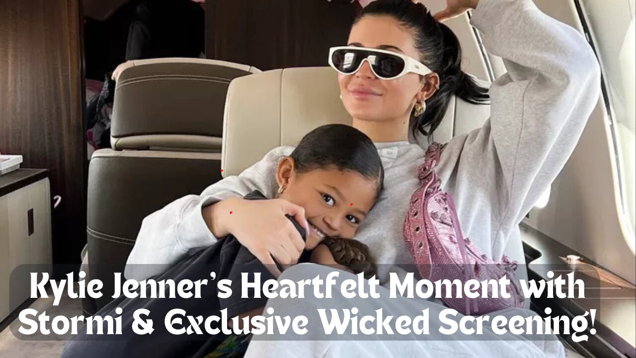 Kylie Jenner Receives Sweet Letter from Stormi & Attends Exclusive Wicked Screening with Family