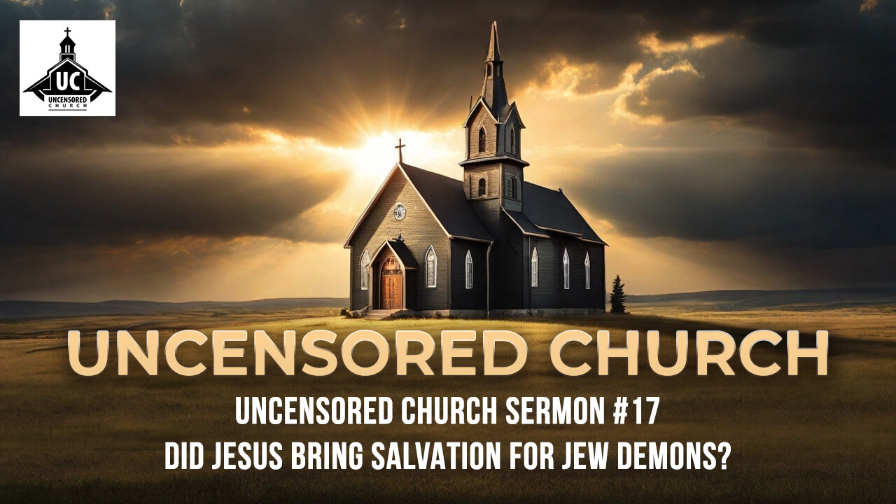 Uncensored Church Sermon #17 Did Jesus Bring Salvation for Jew Demons?