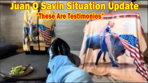 Juan O Savin Situation Update: "These Are Testimonies"