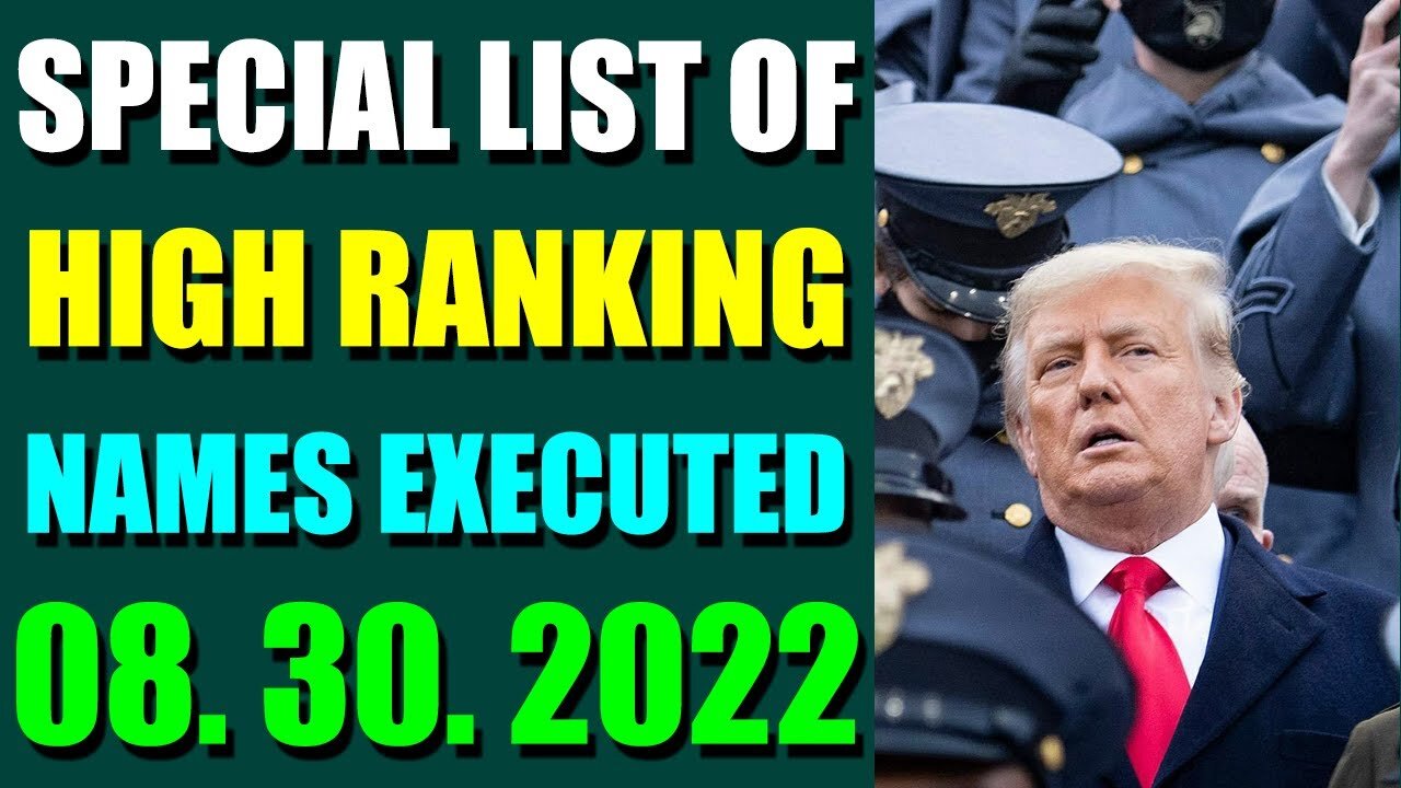 SPECIAL LIST OF HIGH RANKING NAMES EXECUTED UPDATE ON (AUGUST 30, 2022) - TRUMP NEWS