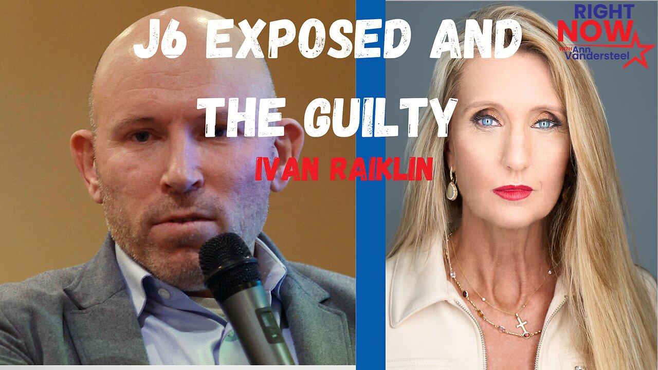 4.12.2024 ANN VANDERSTEEL: J6 EXPOSED AND THE GUILTY! W/IVAN RAIKLIN