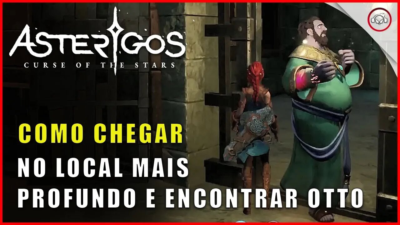 Asterigos: Curse of the Stars, Como chegar no local mais profundo e encontrar Otto | Super dica