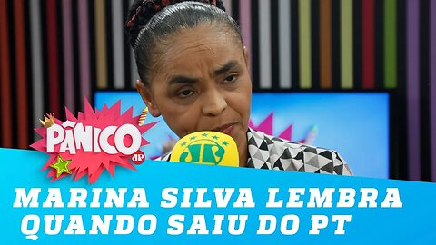 Marina Silva lembra quando saiu do PT