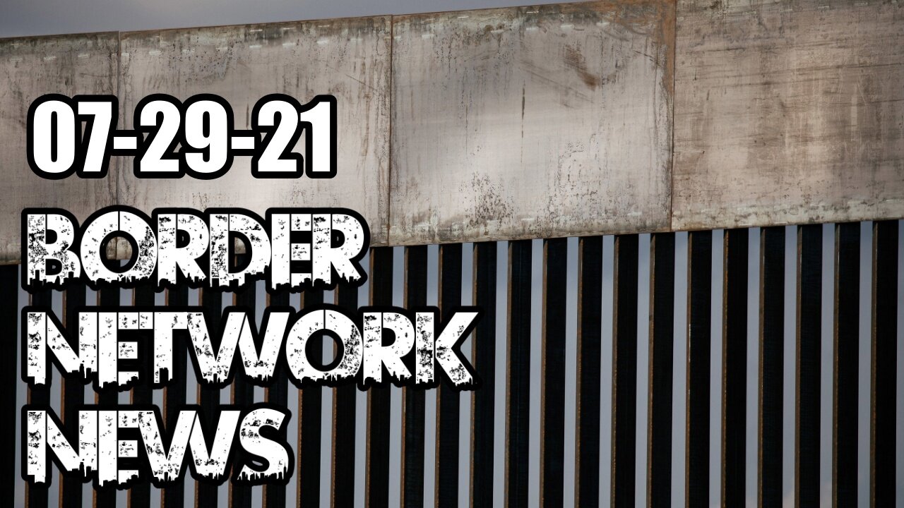 7-29-21 Border Network News