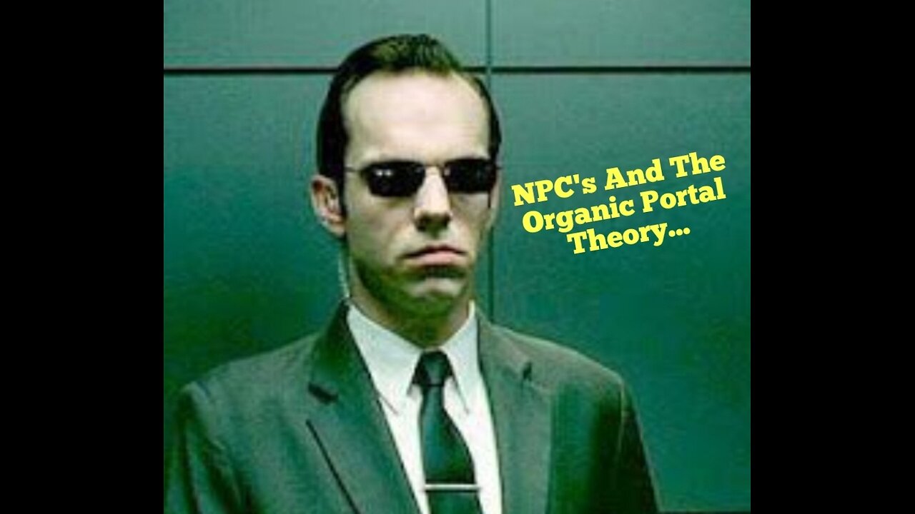 NPC's And The Organic Portal Theory...