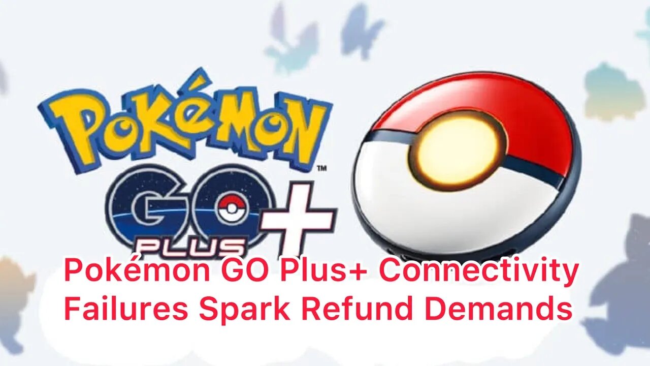 Pokémon GO Plus+ Connectivity Failures Spark Refund Demands