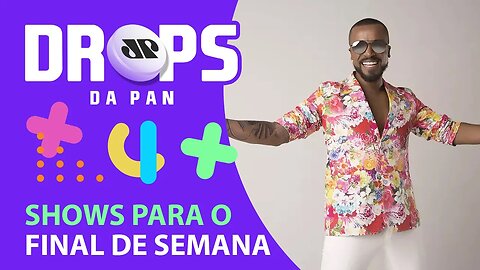 DICAS DE SHOWS PRA CURTIR NO FIM DE SEMANA | DROPS da Pan - 18/03/22