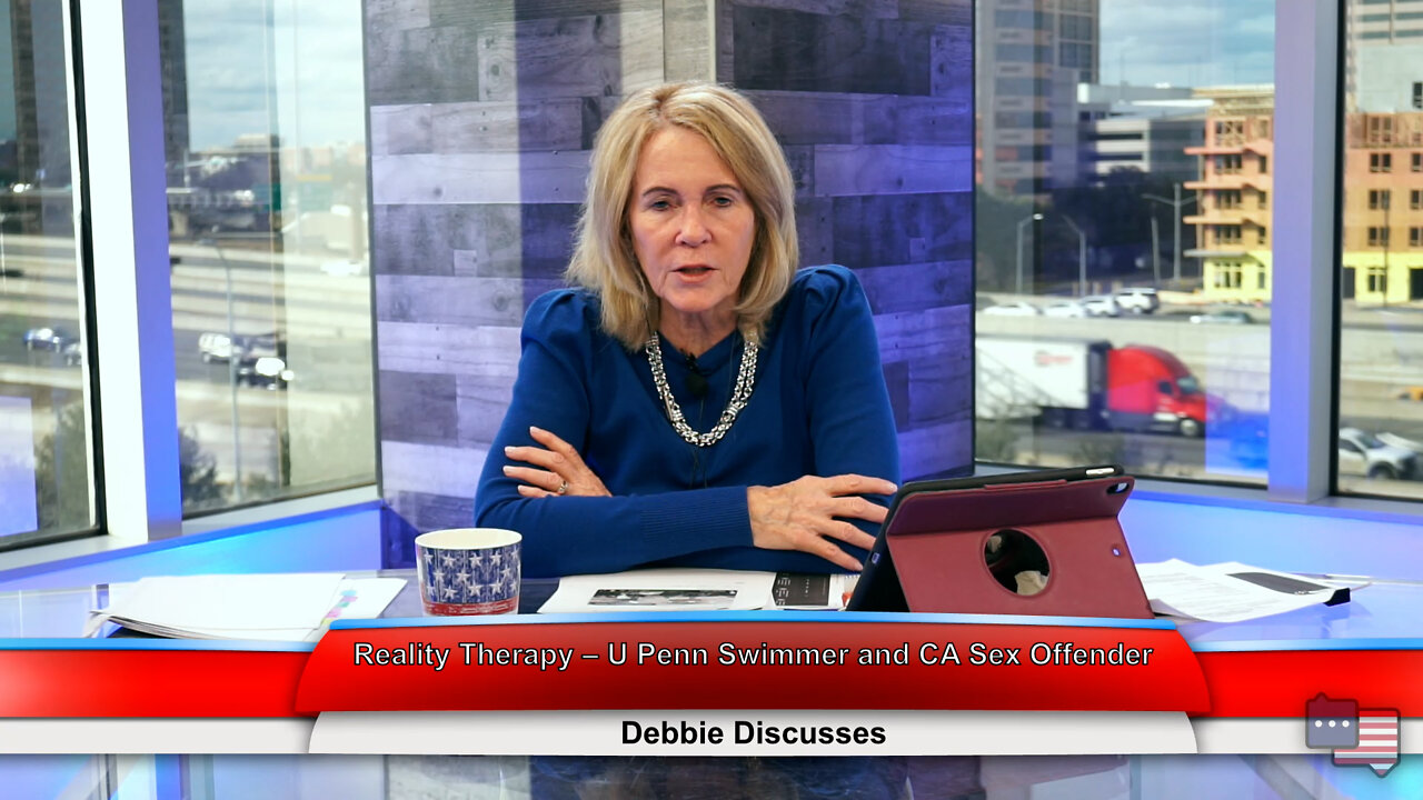 Reality Therapy – U Penn Swimmer and CA Sex Offender | Debbie Discusses 2.1.22