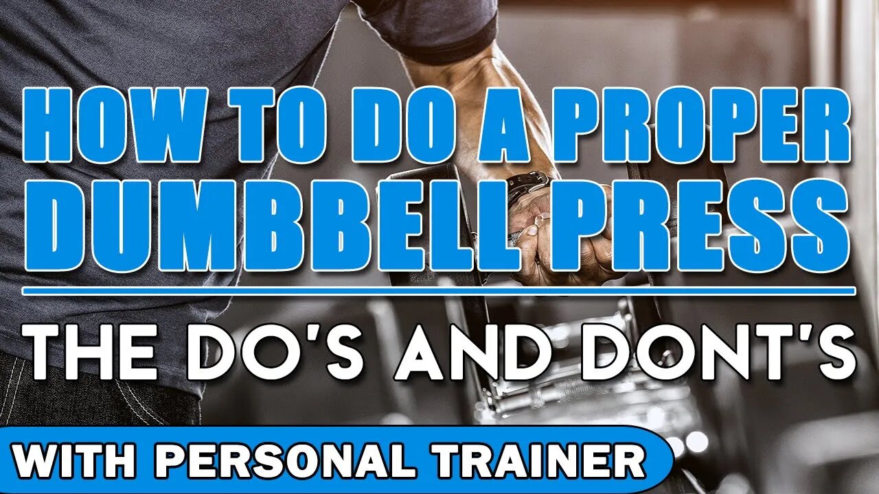 How To Do A Proper Dumbbell Press: The Do's & Dont's - With Personal Trainer