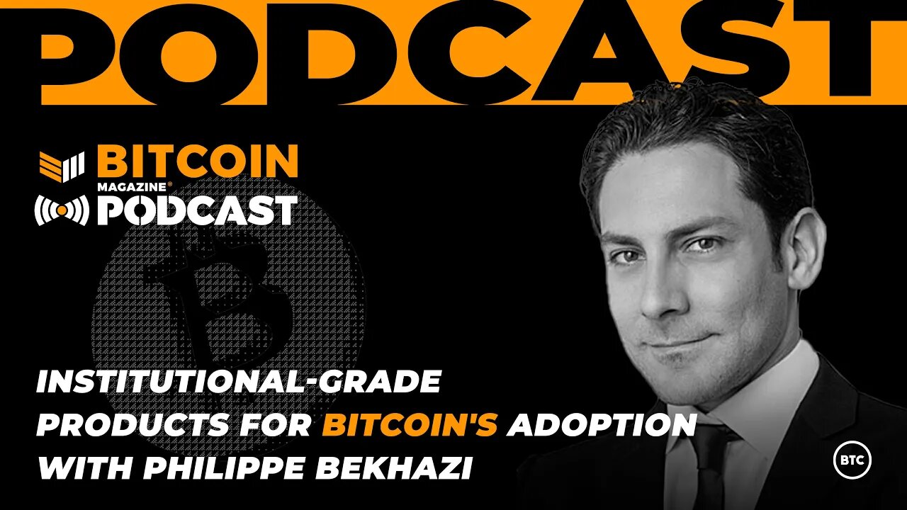 Institutional-Grade Products for Bitcoin's Adoption with Philippe Bekhazi