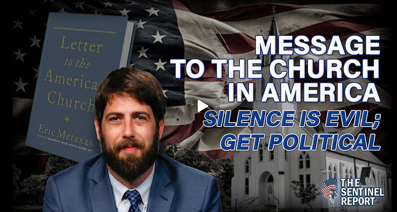 Message to the Church in America: Silence is Evil; Get Political | The Sentinel Report Ep. 28