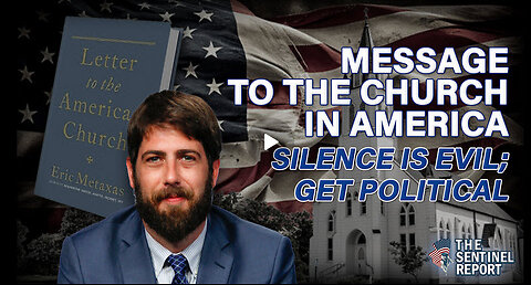 Message to the Church in America: Silence is Evil; Get Political | The Sentinel Report Ep. 28