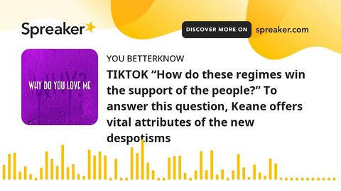 TIKTOK “How do these regimes win the support of the people?” To answer this question, Keane offers v
