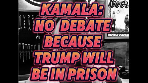 Kamala: No Debate Because Trump Will be in Prison