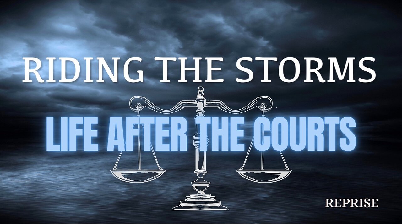 Reprise: Riding the Storms- Life After the Courts