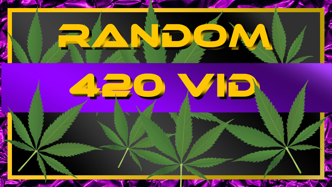 Random 420 vid
