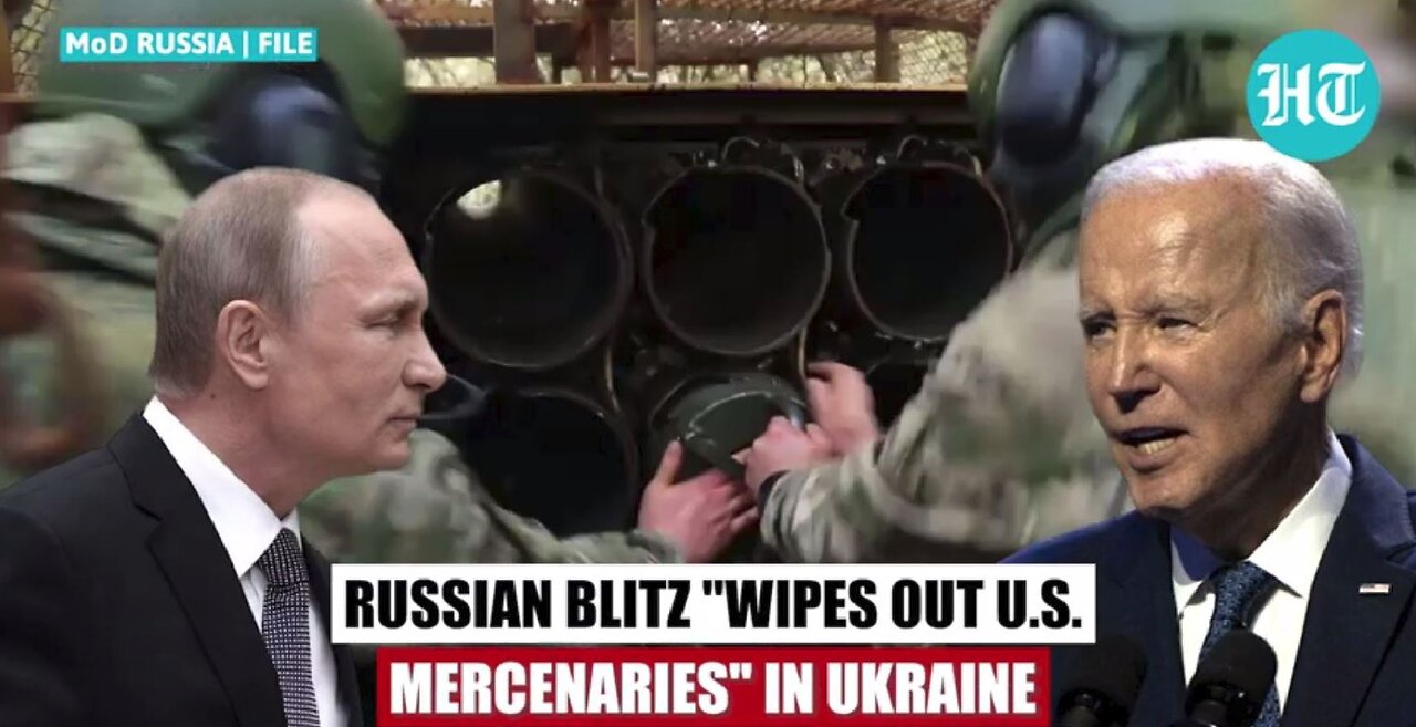 Russia 'Wipes Out' U.S. Fighters; "Bodies Of Mercenaries Slain In Ukraine" Biden Coverup.