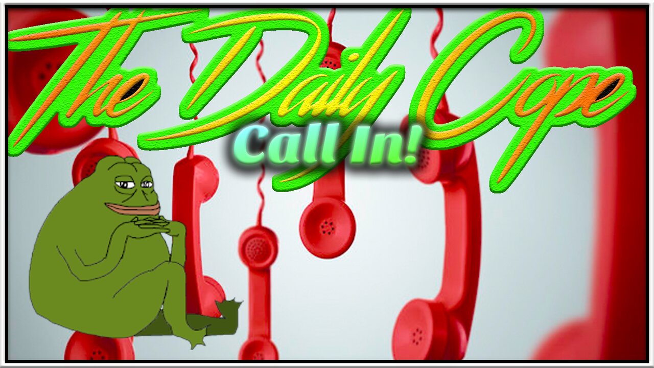 Daily Cope 09/24/22 Taking calls from groypers? Watching some videos. Chillaxin.