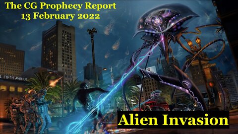 The CG Prophecy Report (13 February 2022) - Alien Invasion