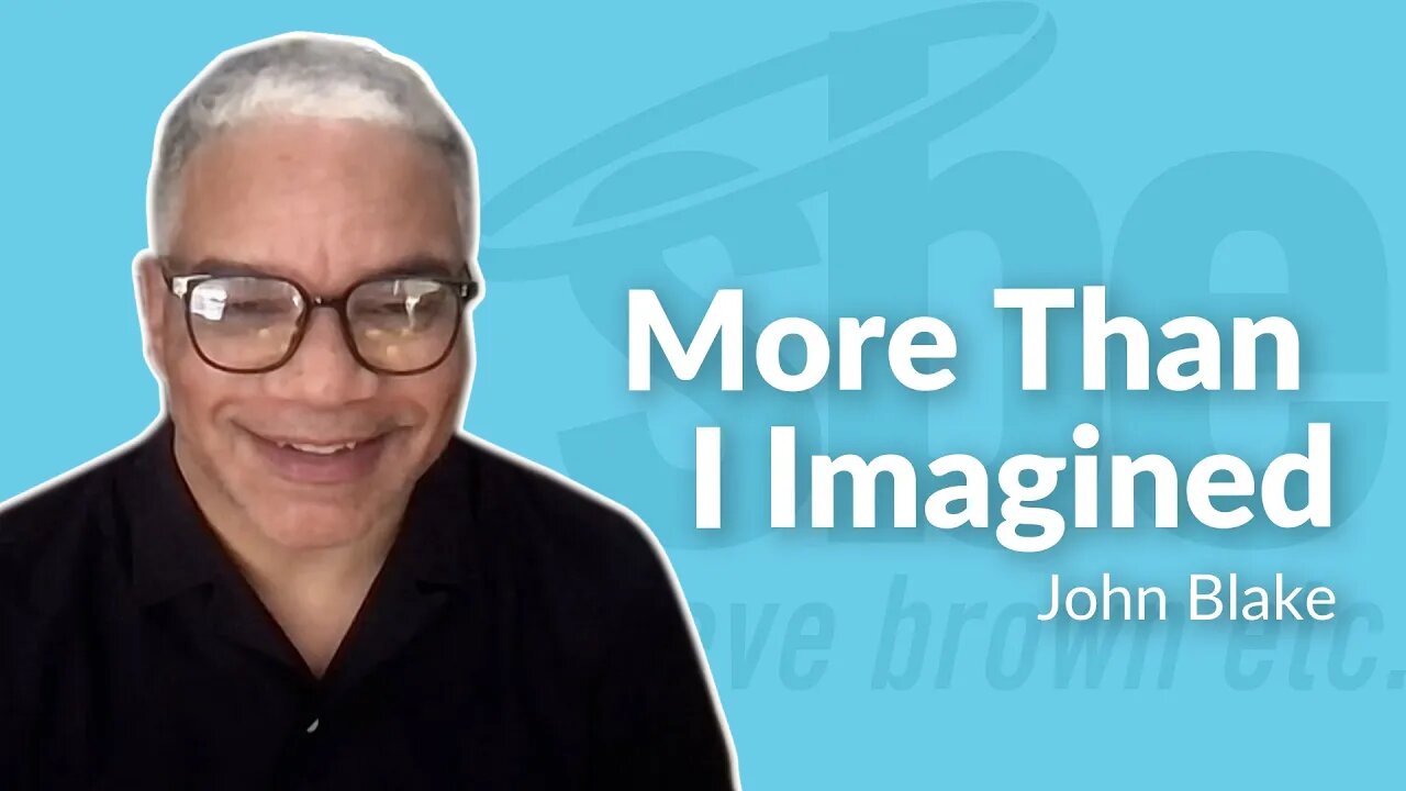 John Blake | More Than I Imagined | Steve Brown, Etc.