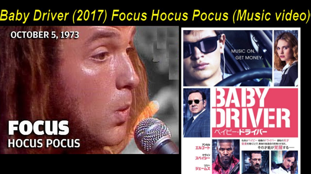 Baby Driver (2017) Fucking Focus Hocus Pocus! [Oct 5th 1973 Music video]