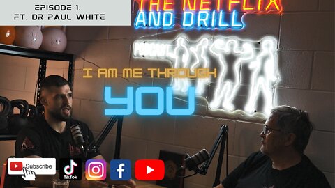 The Netflix and Drill Podcast - EPISODE 1 - "I am me through you" - Ft. Dr Paul White