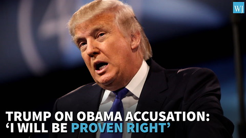 Trump On Obama Accusation: ‘I Will Be Proven Right’