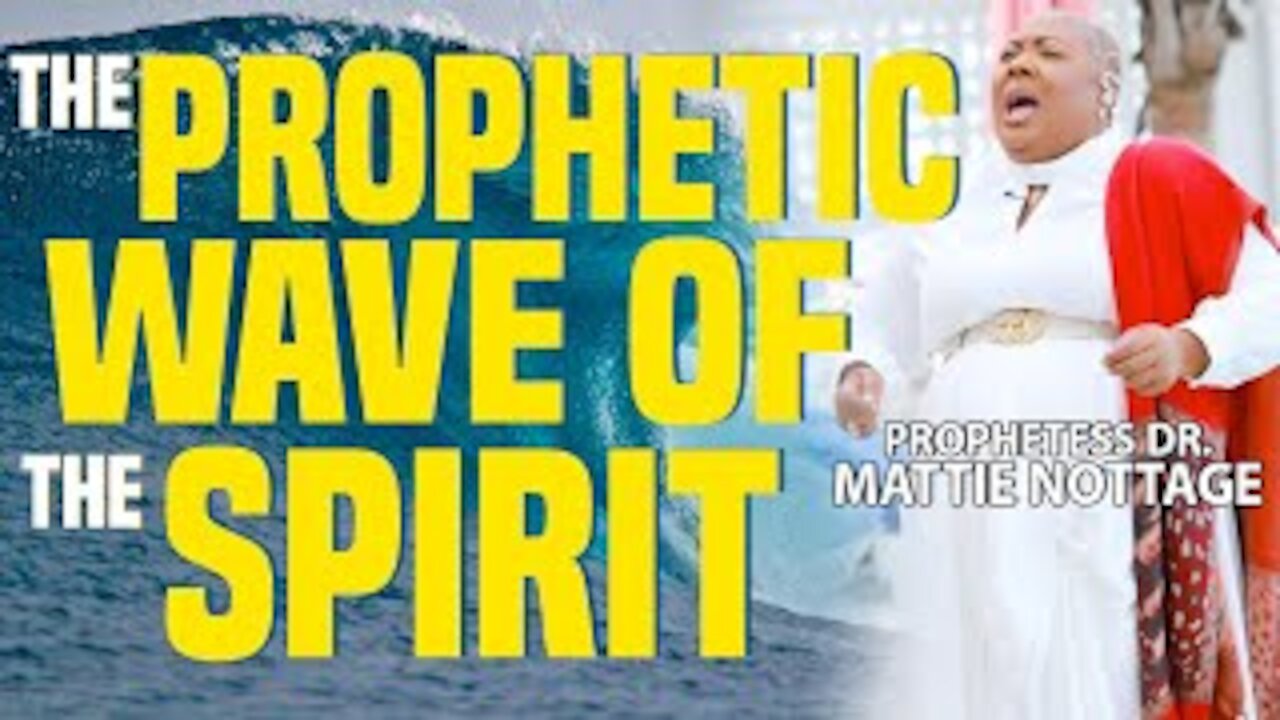 THE Prophetic WAVE OF THE SPIRIT!!||PROPHETESS MATTIE NOTTAGE
