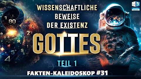 Wissenschaftliche Beweise für die Existenz Gottes | Fakten Kaleidoskop 31 (Teil I)