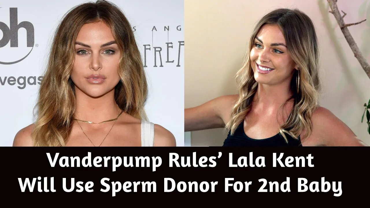 Vanderpump Rules’ Lala Kent Will Use Sperm Donor For 2nd Baby