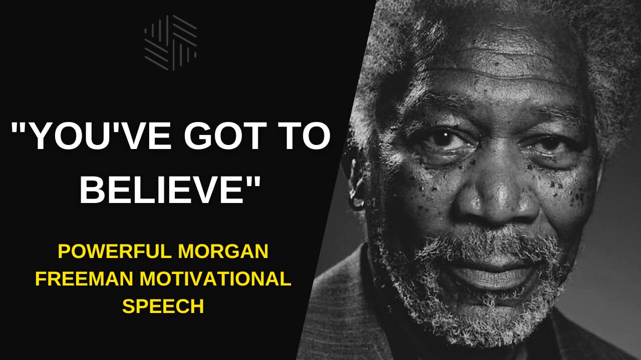 "YOU'VE GOT TO BELIEVE" - Morgan Freeman Powerful Motivational Speech