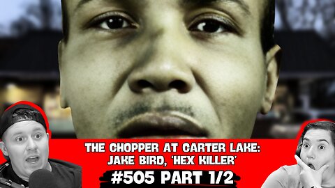 505 | The Chopper At Carter Lake: Jake Bird, ‘Hex Killer’ (Part 1 of 2)