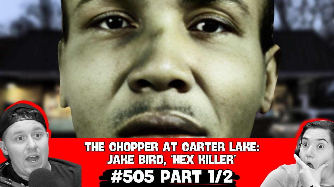 505 | The Chopper At Carter Lake: Jake Bird, ‘Hex Killer’ (Part 1 of 2)