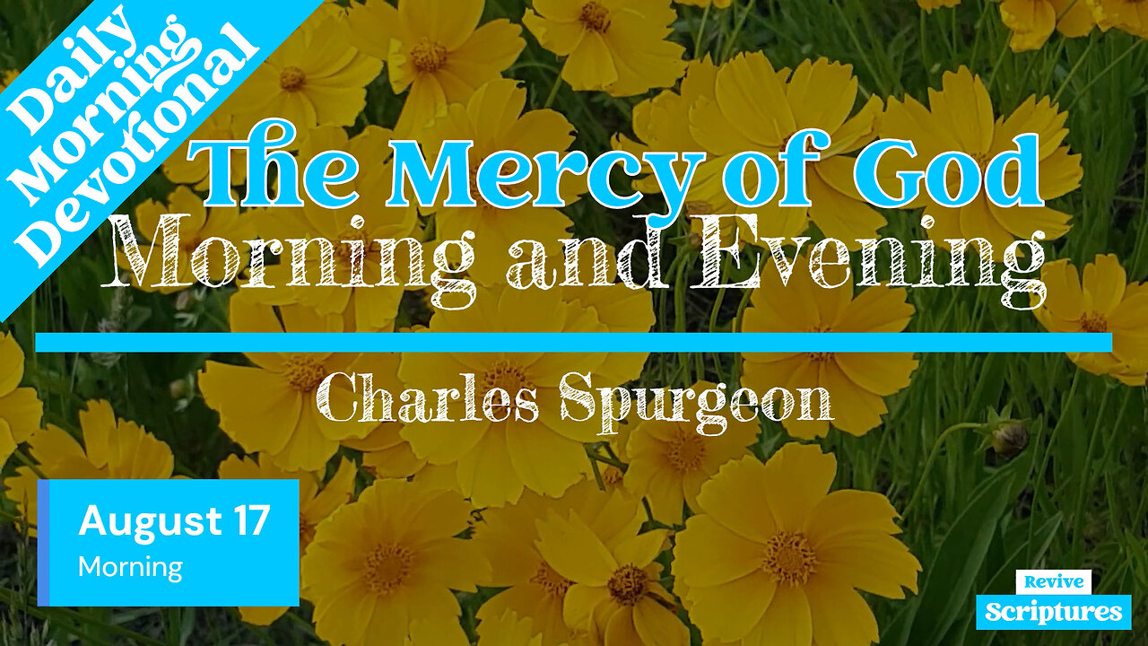 August 17 Morning Devotional | The Mercy of God | Morning and Evening by Spurgeon