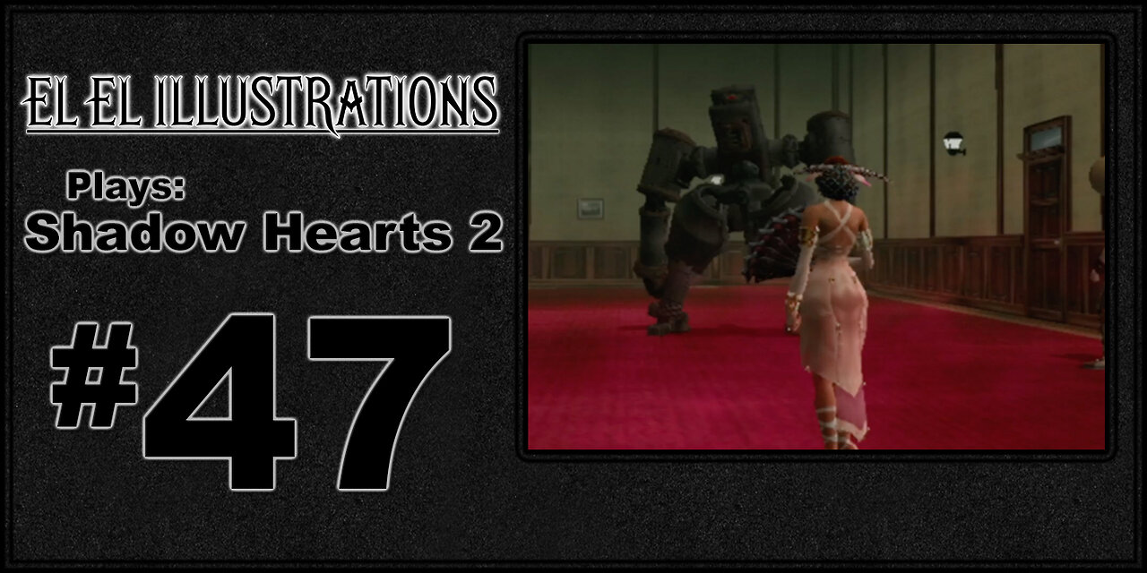 El El Plays Shadow Hearts 2 Episode 47: Call Your Ex