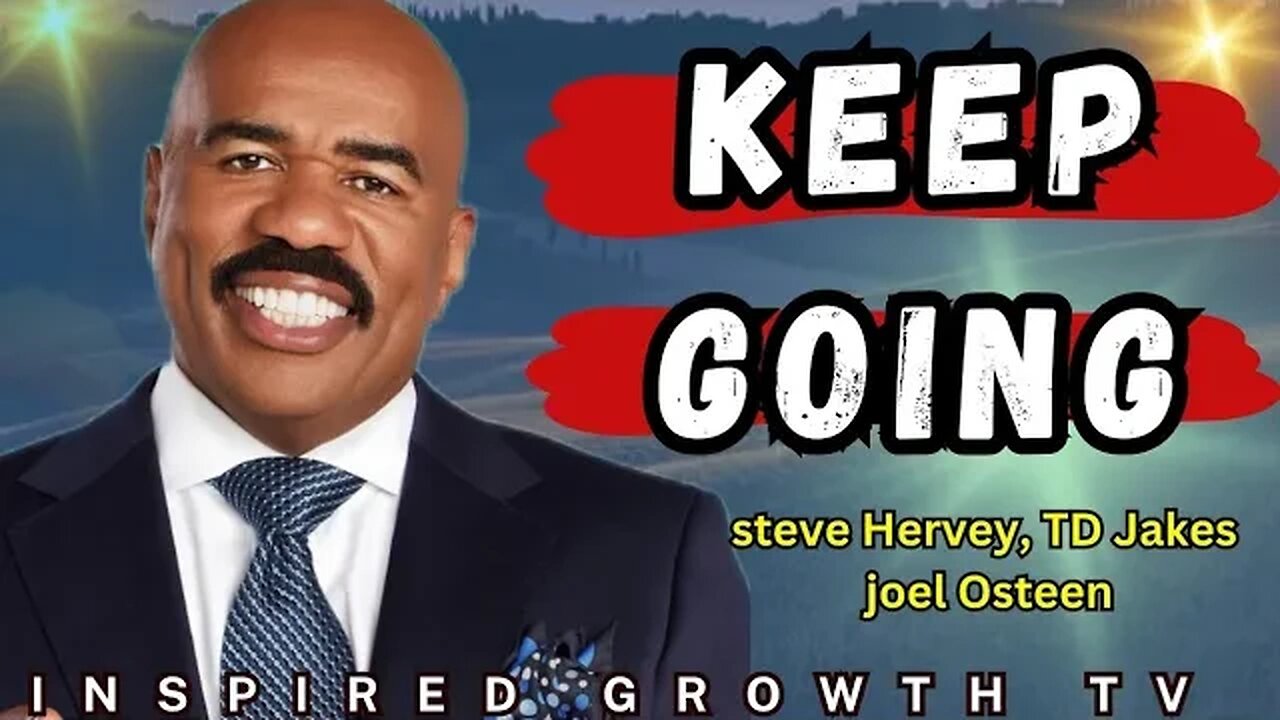 Keep Going - Best Motivational Speech 2022 by Steve Harvey, TD Jakes & Joel Osteen