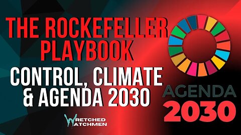 The Rockefeller Playbook: Control, Climate & Agenda 2030