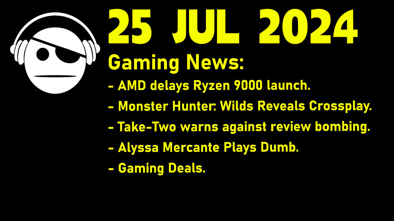 Gaming News | ZEN 5 Delay | MH Wilds | Take-Two | Alyssa Mercante is Dumb | Deals | 25 JUL 2024