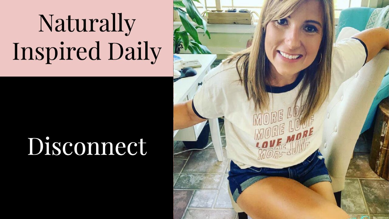 Naturally Inspired Daily - Disconnect