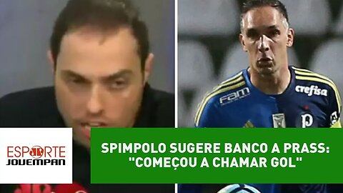 Spimpolo sugere banco a Prass: "começou a chamar gol"