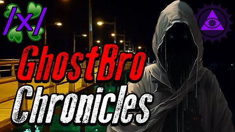 Ghostbro Chronicles | 4chan /x/ Paranormal Greentext Stories Thread