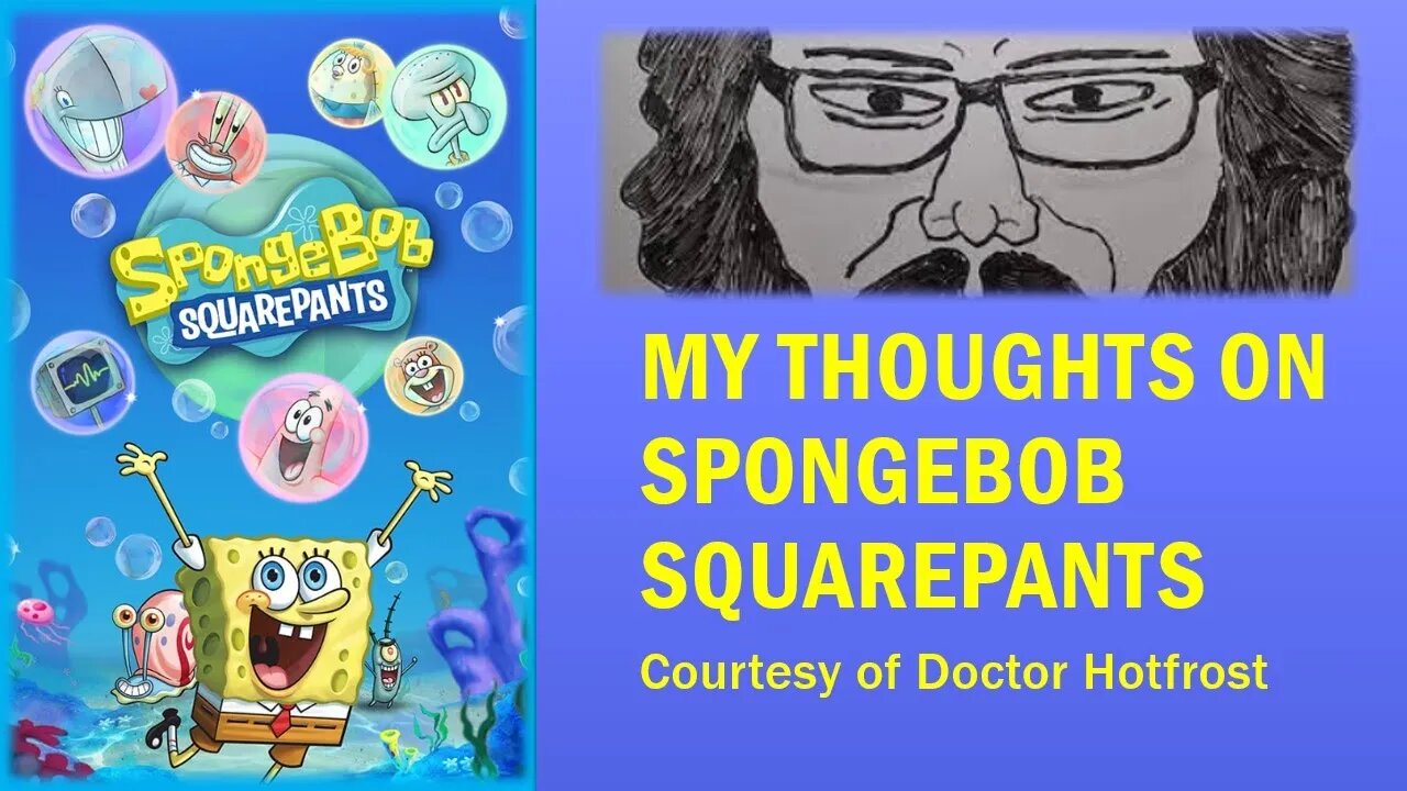 My Thoughts on SpongeBob SquarePants (Courtesy of Dr Hotfrost) [With Bloopers]
