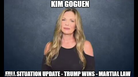 Kim Goguen: Full Situation Update 11/5/24: Trump Wins - Martial Law!