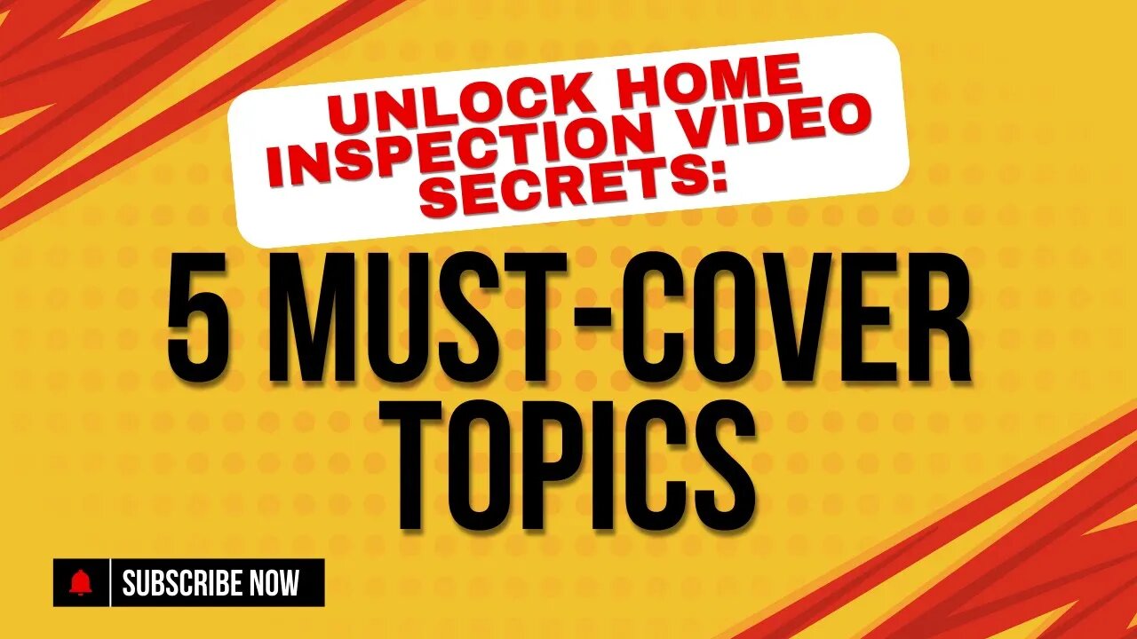 Unlock Home Inspection Video Secrets: 5 Must-Cover Topics