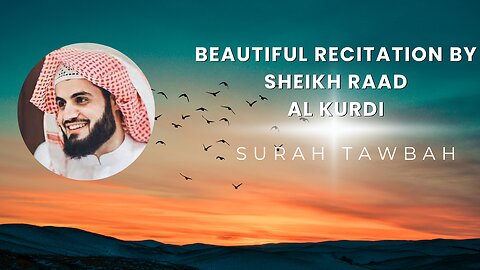 The beautiful recitation of Suran At-Tawbah | Sheikh Raad Al Kurdi