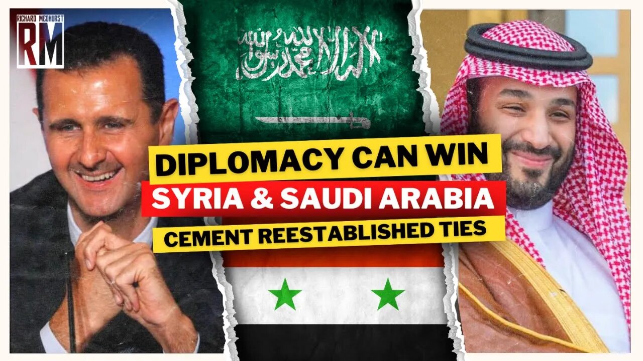 Diplomacy Can Win: Syria & Saudi Arabia Cement Reestablished Ties